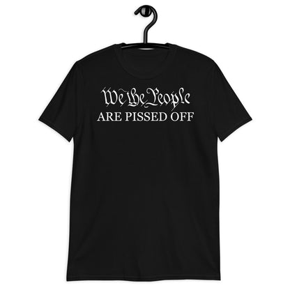 We The People Are Pissed Tee