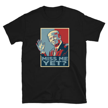 Miss Me Yet? T-Shirt