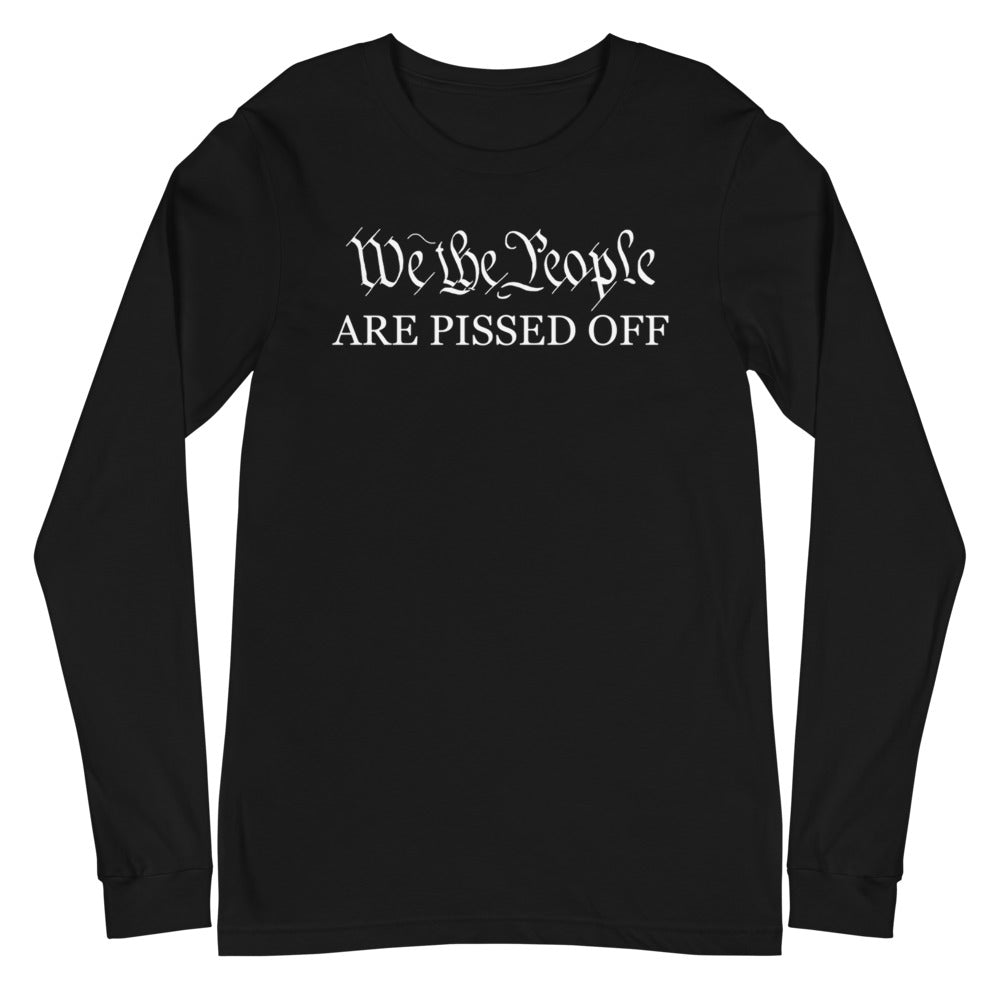 We The People Are Pissed Long Sleeve