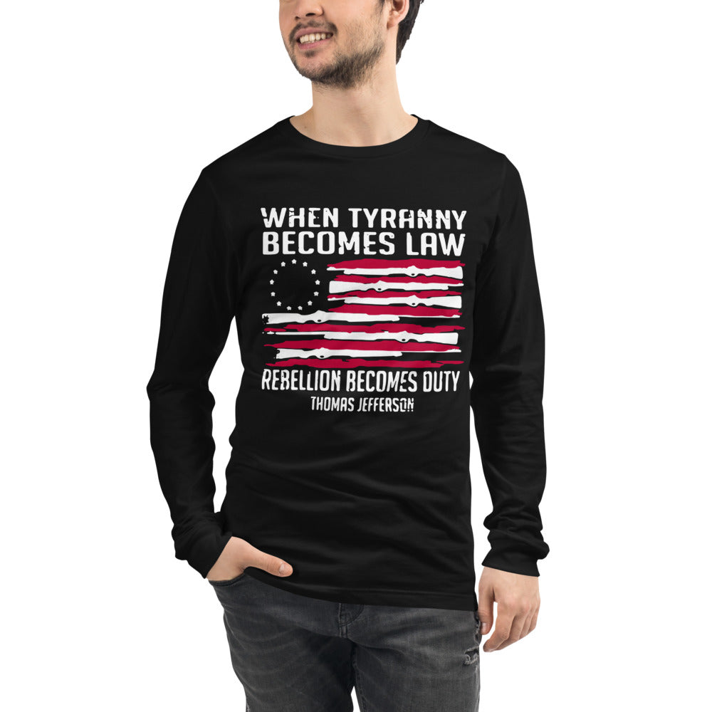 When Tyranny Becomes Law Long Sleeve