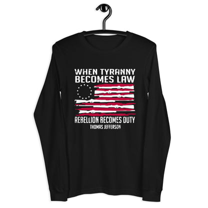 When Tyranny Becomes Law Long Sleeve